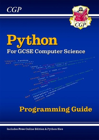 Python Programming Guide for GCSE Computer Science (includes Online Edition & Python Files): (CGP GCSE Computer Science 9-1 Revision)