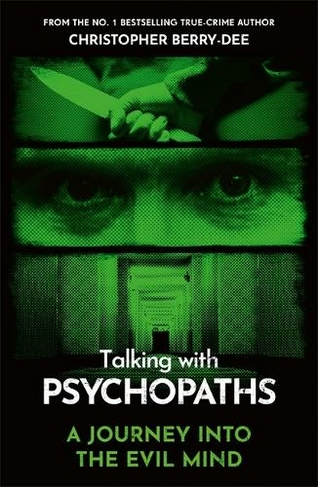 Talking With Psychopaths - A journey into the evil mind: From the No.1 bestselling true crime author