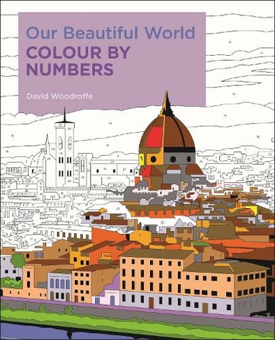 Our Beautiful World Colour by Numbers: (Arcturus Colour by Numbers Collection)