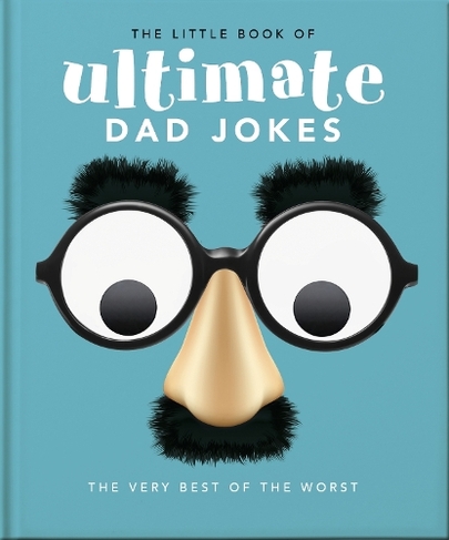 The Little Book of Ultimate Dad Jokes: The Very Best of the Worst