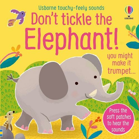 Don't Tickle the Elephant!: (DON'T TICKLE Touchy Feely Sound Books)