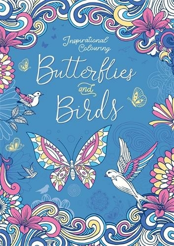 Inspirational Colouring: Butterflies and Birds: (Adult Colouring Book)