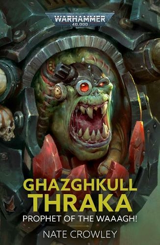 Ghazghkull Thraka: Prophet of the Waaagh!: (Warhammer 40,000)