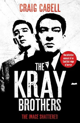The Kray Brothers: The Image Shattered