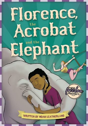 Florence, the Acrobat and the Elephant: (BookLife Freedom Readers)