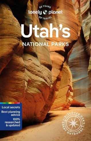 Lonely Planet Utah's National Parks: Zion, Bryce Canyon, Arches, Canyonlands & Capitol Reef (National Parks Guide 6th edition)