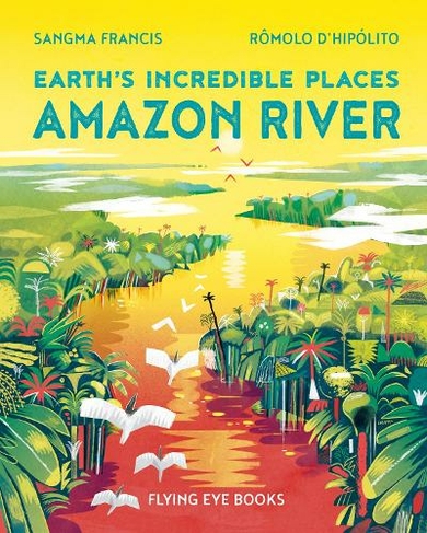 Amazon River: (Earth's Incredible Places)