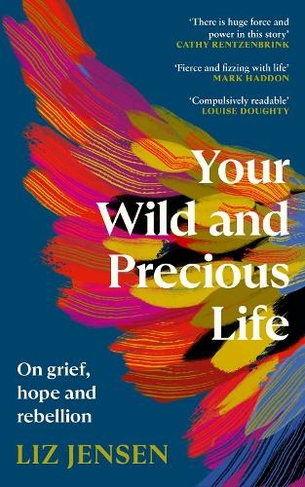 Your Wild and Precious Life: On grief, hope and rebellion (Main)