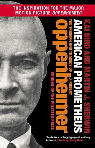 American Prometheus: The Triumph and Tragedy of J. Robert Oppenheimer (Tie-In)