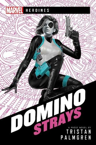 Domino: Strays: A Marvel Heroines Novel (Marvel Heroines Paperback Original)