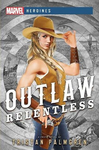 Outlaw: Relentless: A Marvel Heroines Novel (Marvel Heroines Paperback Original)