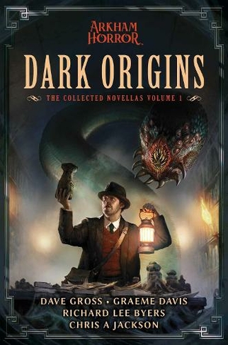 Dark Origins: Arkham Horror:  The Collected Novellas, Vol. 1 (Arkham Horror Paperback Original)