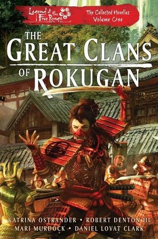The Great Clans of Rokugan: Legend of the Five Rings: The Collected Novellas, Vol. 1 (Legend of the Five Rings Paperback Original)