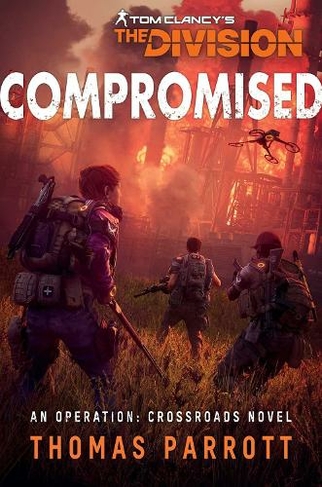 Tom Clancy's The Division: Compromised: An Operation: Crossroads Novel (Paperback Original)