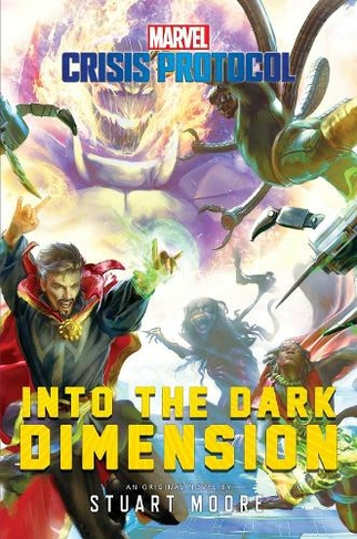 Into the Dark Dimension: A Marvel: Crisis Protocol Novel (Marvel: Crisis Protocol Paperback Original)