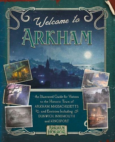Welcome to Arkham: An Illustrated Guide for Visitors: (Arkham Horror)