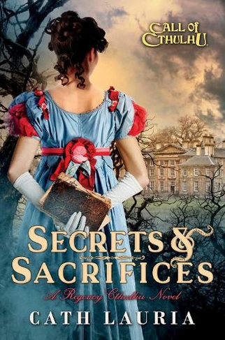 Secrets & Sacrifices: A Regency Cthulhu Novel (Call of Cthulhu Paperback Original)