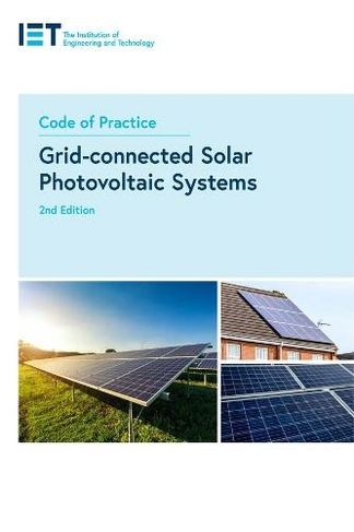 Code of Practice for Grid-connected Solar Photovoltaic Systems: (IET Codes and Guidance 2nd edition)