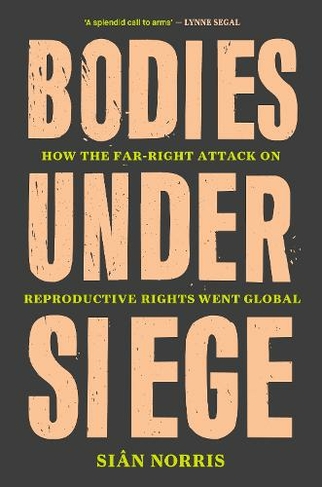 Bodies Under Siege: How the Far-Right Attack on Reproductive Rights Went Global