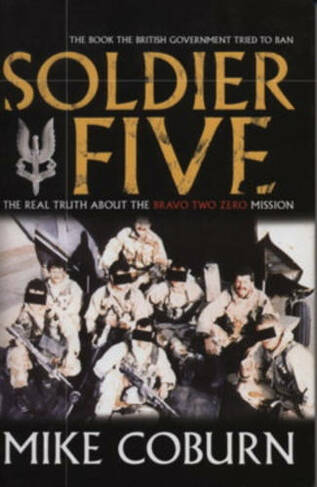 Soldier Five: The Real Truth About The Bravo Two Zero Mission