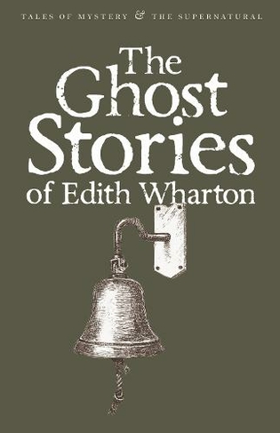 The Ghost Stories of Edith Wharton: (Tales of Mystery & The Supernatural)