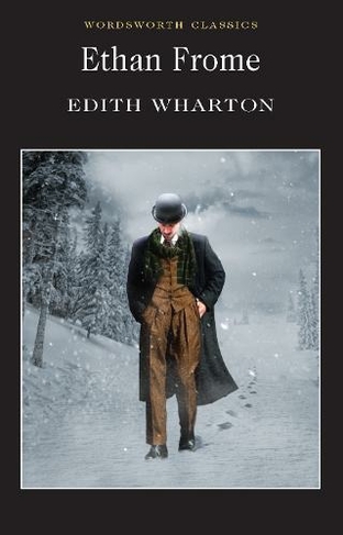 Ethan Frome: (Wordsworth Classics New edition)