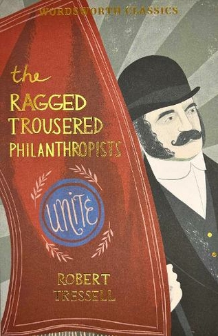 The Ragged Trousered Philanthropists: (Wordsworth Classics UK ed.)