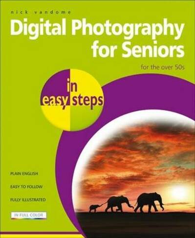 Digital Photography for Seniors in easy steps: (2nd edition)