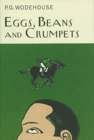 Eggs, Beans And Crumpets: (Everyman's Library P G WODEHOUSE)