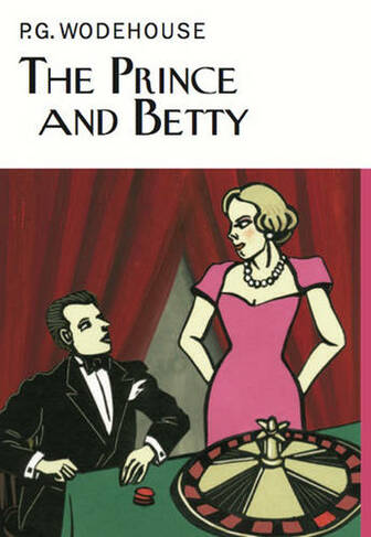 The Prince and Betty: (Everyman's Library P G WODEHOUSE)