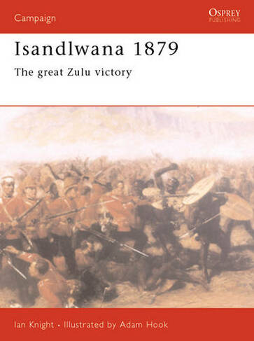 Isandlwana 1879: The great Zulu victory (Campaign)