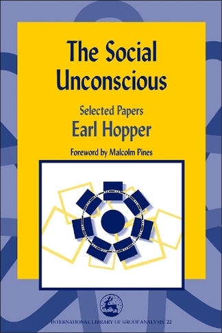 The Social Unconscious: Selected Papers (International Library of Group Analysis)