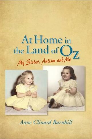 At Home in the Land of Oz: Autism, My Sister, and Me (2nd Revised edition)