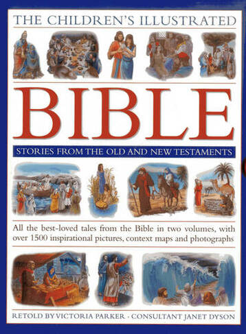 The Children's Illustrated Bible Stories from the Old and New Testaments: All the Best-loved Tales from the Bible in Two Volumes, with Over 800 Inspirational Pictures, Context Maps and Photographs