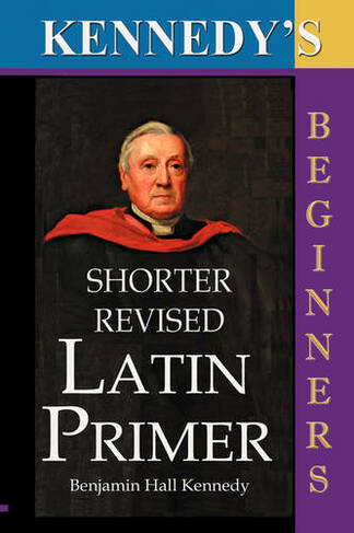 Kennedy's Shorter Revised Latin Primer