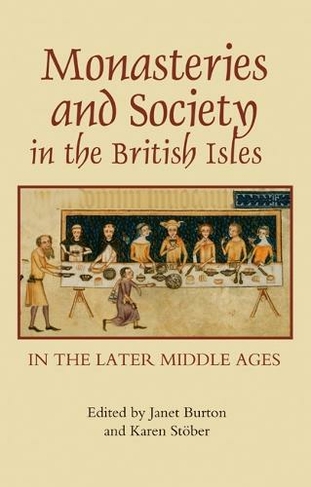 Monasteries and Society in the British Isles in the Later Middle Ages: (Studies in the History of Medieval Religion)