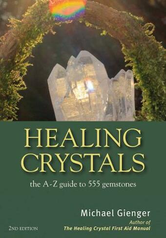 Healing Crystals: The A-Z Guide to 555 Gemstones
