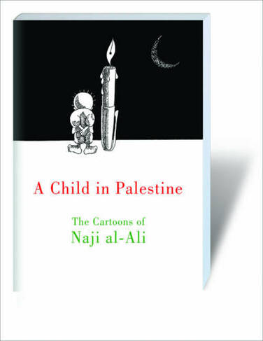 A Child in Palestine: The Cartoons of Naji al-Ali