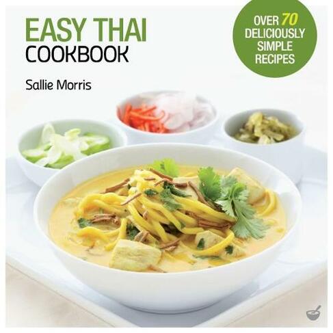 Easy Thai Cookbook: The Step-by-step Guide to Deliciously Easy Thai Food at Home (2nd New edition)