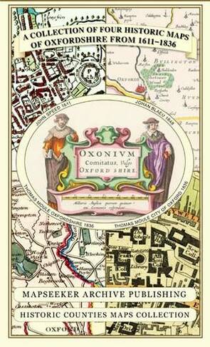 A Oxfordshire 1611 - 1836 - Fold Up Map that features a collection of Four Historic Maps, John Speed's County Map 1611, Johan Blaeu's County Map of 1648, Thomas Moules County Map of 1836 and a Plan of Oxford 1836 by Thomas Moule. The maps also feature a number of Oxfords famous historic buildings.: (Historic Counties Maps Collection)