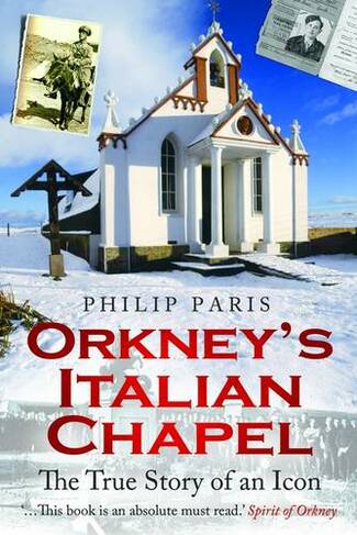 Orkney's Italian Chapel: The True Story of an Icon