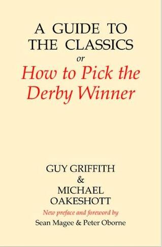 A Guide to the Classics: Or How to Pick the Derby Winner (Amphora Press 3rd edition)