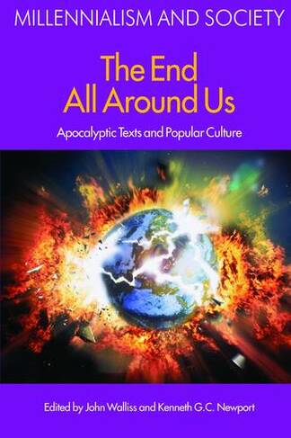 The End All Around Us: Apocalyptic Texts and Popular Culture (Millennialism and Society)