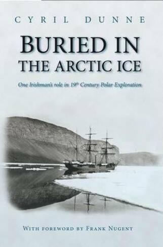 Buried in the Arctic Ice: One Irishman's Role in 19th Century Polar Exploration