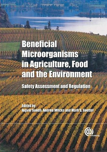 Beneficial Microorganisms in Agriculture, Food and the Environment: Safety Assessment and Regulation