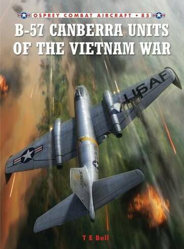 B-57 Canberra Units of the Vietnam War: (Combat Aircraft)