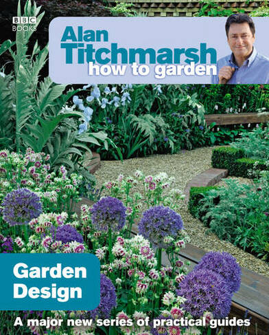 Alan Titchmarsh How to Garden: Garden Design: (How to Garden)