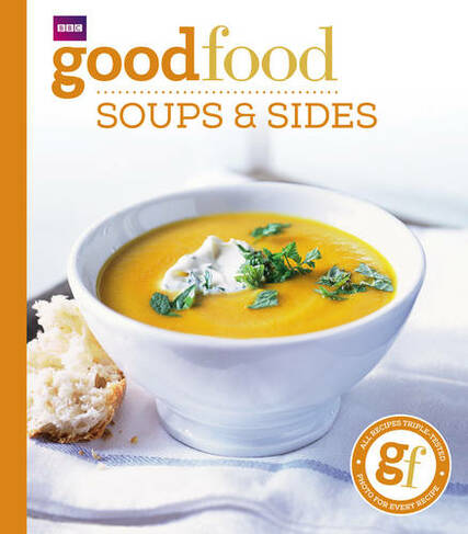 Good Food: Soups & Sides: Triple-tested recipes