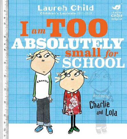 Charlie and Lola: I Am Too Absolutely Small For School: (Charlie and Lola)
