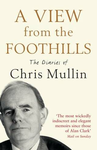 A View From The Foothills: The Diaries of Chris Mullin (Main)
